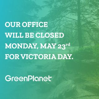 Please note our office will be closed Monday, May 23rd for Victoria Day! #greenplanetnutrients