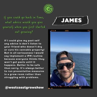 If our GP grower James @westcoastgrowshow could go back in time, what advice would he give himself when he first started out growing?

"If I could give my past self any advice is don’t listen to your friend who doesn’t dry or cure his cannabis properly! But in all seriousness I would say implement a IPM routine because everyone thinks they won’t get pests until it happens. Better to be safe than sorry. It’s always better to run preventative measures in a grow room rather than struggling with problems."

#greenplanetnutrients #mygreenplanet #gpgrown #greenplanet #nutrients #clean #conscious #canadian #fertilizer #yields #garden #gardening #grow #growers #indoorgarden #outdoorgarden #hydroponics #quality #craft #innovation #hobby #commercial #community #purity #harvest